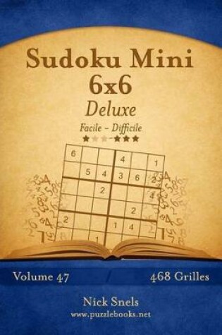 Cover of Sudoku Mini 6x6 Deluxe - Facile à Difficile - Volume 47 - 468 Grilles