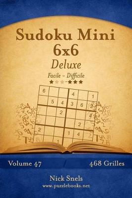 Cover of Sudoku Mini 6x6 Deluxe - Facile à Difficile - Volume 47 - 468 Grilles