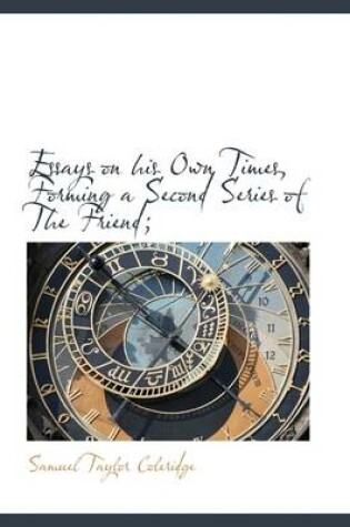 Cover of Essays on His Own Times, Forming a Second Series of the Friend;