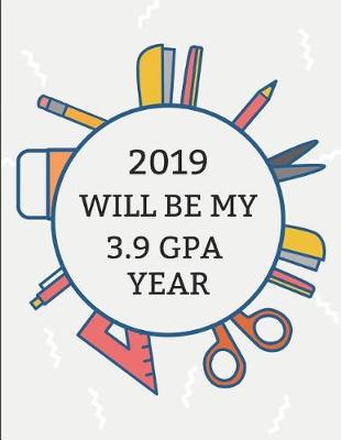 Book cover for 2019 Will Be My 3.9 Gpa Year