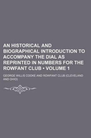 Cover of An Historical and Biographical Introduction to Accompany the Dial as Reprinted in Numbers for the Rowfant Club (Volume 1)