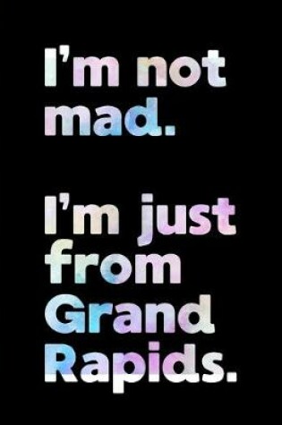 Cover of I'm not mad. I'm just from Grand Rapids.