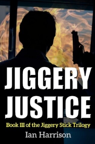 Cover of Jiggery Justice: Book III of the Jiggery Stick Trilogy