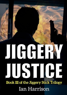 Book cover for Jiggery Justice: Book III of the Jiggery Stick Trilogy