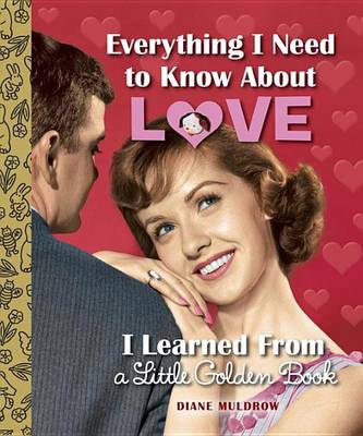 Book cover for Everything I Need to Know about Love I Learned from a Little Golden Book