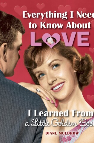 Cover of Everything I Need to Know About Love I Learned From a Little Golden Book