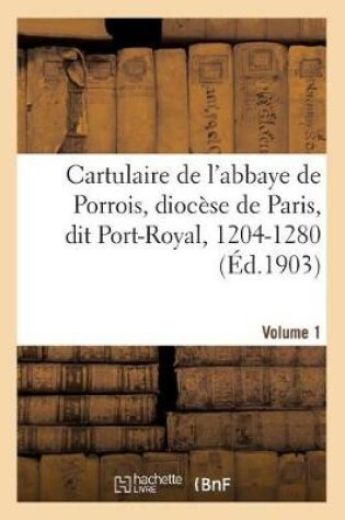 Cover of Cartulaire de l'Abbaye de Porrois, Au Diocese de Paris