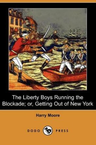 Cover of The Liberty Boys Running the Blockade; Or, Getting Out of New York (Dodo Press)