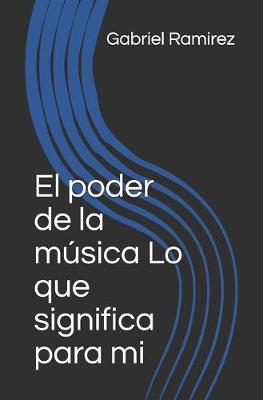 Cover of El poder de la música Lo que significa para mi