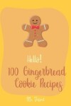 Book cover for Hello! 100 Gingerbread Cookie Recipes