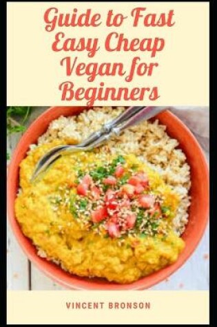 Cover of Guide to Fast Easy Cheap Vegan for Beginner