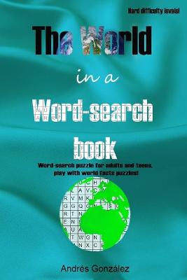 Book cover for The World in a word-search book - Hard difficulty levels - Word-search puzzle for adults and teens, play with world facts puzzles!