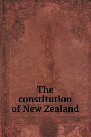 Cover of The constitution of New Zealand