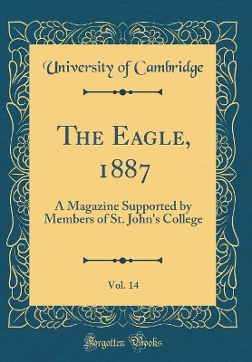 Book cover for The Eagle, 1887, Vol. 14: A Magazine Supported by Members of St. John's College (Classic Reprint)