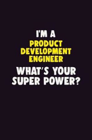 Cover of I'M A Product Development Engineer, What's Your Super Power?