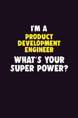 Book cover for I'M A Product Development Engineer, What's Your Super Power?