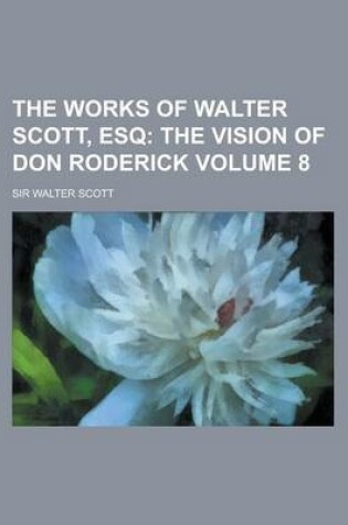 Cover of The Works of Walter Scott, Esq (Volume 8); The Vision of Don Roderick