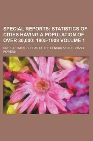 Cover of Special Reports Volume 1; Statistics of Cities Having a Population of Over 30,000 1905-1908