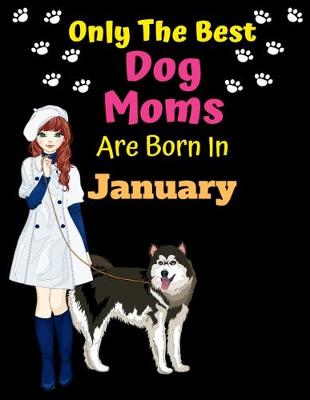 Book cover for Only The Best Dog Moms Are Born In January