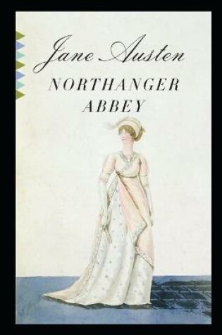 Cover of Northanger Abbey By Jane Austen New Fully Annotated Edition