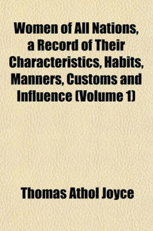 Cover of Women of All Nations, a Record of Their Characteristics, Habits, Manners, Customs and Influence (Volume 1)