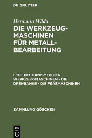 Cover of Die Mechanismen Der Werkzeugmaschinen - Die Drehbanke - Die Frasmaschinen