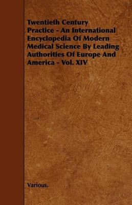 Book cover for Twentieth Century Practice - An International Encyclopedia Of Modern Medical Science By Leading Authorities Of Europe And America - Vol. XIV