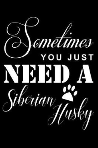 Cover of Sometimes You just need a Siberian Husky