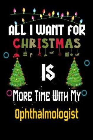 Cover of All I want for Christmas is more time with my Ophthalmologist