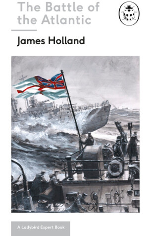 Cover of Battle of the Atlantic: Book 3 of the Ladybird Expert History of the Second World War