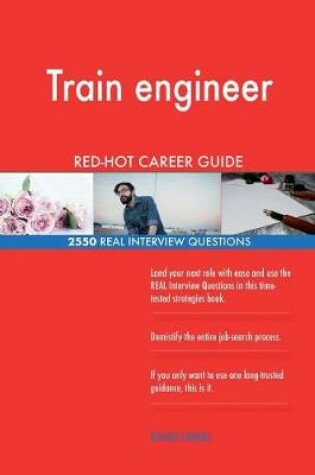 Cover of Train engineer RED-HOT Career Guide; 2550 REAL Interview Questions