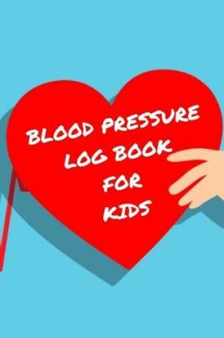 Cover of Blood Pressure Log Book For Kids