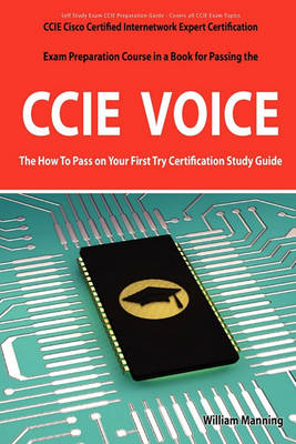 Book cover for CCIE Cisco Certified Internetwork Expert Voice Certification Exam Preparation Course in a Book for Passing the CCIE Exam - The How to Pass on Your Fir