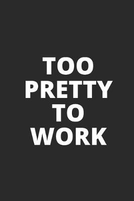 Book cover for Too Pretty to Work