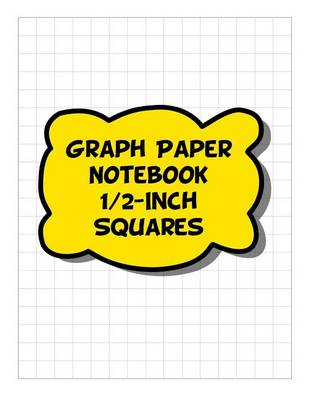 Book cover for Graph Paper Notebook - 1/2-Inch Squares, 2 Squares Per Inch Grid-Lined Pages - Yellow