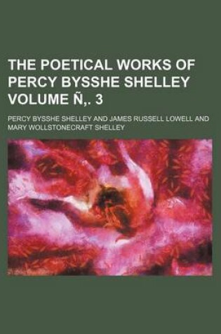Cover of The Poetical Works of Percy Bysshe Shelley Volume N . 3