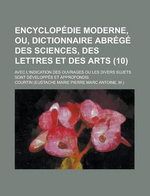 Book cover for Encyclopedie Moderne, Ou, Dictionnaire Abrege Des Sciences, Des Lettres Et Des Arts; Avec L'Indication Des Ouvrages Ou Les Divers Sujets Sont Developpes Et Approfondis (10)