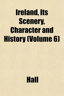 Book cover for Ireland, Its Scenery, Character and History (Volume 6)