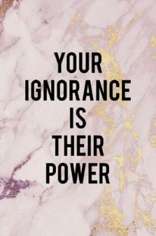 Cover of Your Ignorance Is Their Power