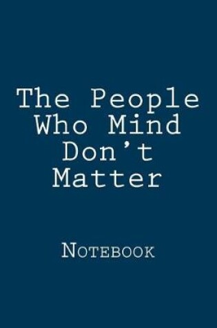 Cover of The People Who Mind Don't Matter