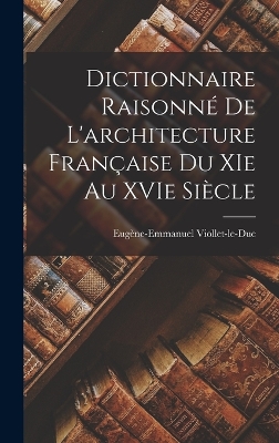 Book cover for Dictionnaire raisonné de l'architecture française du XIe au XVIe siècle