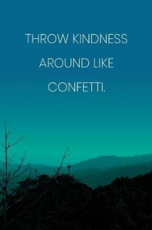 Cover of Inspirational Quote Notebook - 'Throw Kindness Around Like Confetti.' - Inspirational Journal to Write in - Inspirational Quote Diary