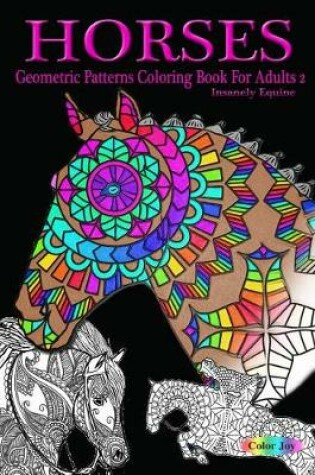 Cover of HORSES Geometric pattens coloring book for adults