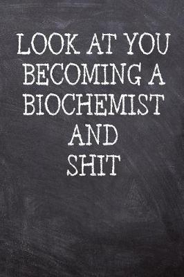 Book cover for Look At You Becoming A Biochemist And Shit