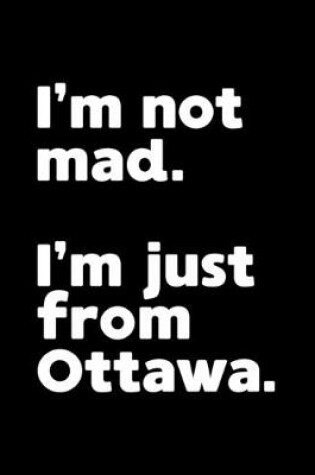 Cover of I'm not mad. I'm just from Ottawa.