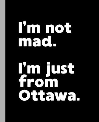 Book cover for I'm not mad. I'm just from Ottawa.