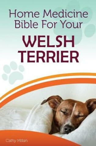 Cover of Home Medicine Bible for Your Welsh Terrier