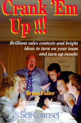 Cover of Crank Em up: Brilliant Sales Contests & Bright Ideas to Turn on Your Team & Turn up Results