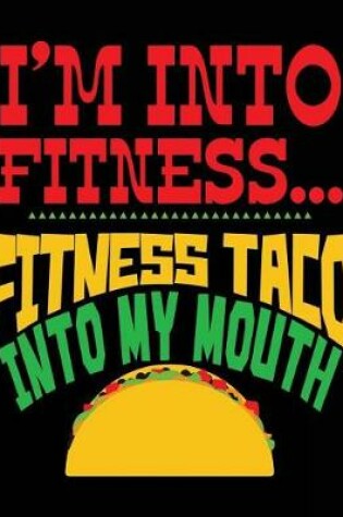 Cover of I'm Into Fitness Fitness Taco Into My Mouth