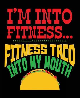 Book cover for I'm Into Fitness Fitness Taco Into My Mouth